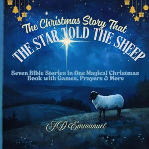 Emmanuel, JD The Christmas Story That the Star Told the Sheep: Seven Bible Stories in One Magical Christmas Book with Games, Prayers & More Emmanuel, JD The Christmas Story That the Star Told the Sheep: Seven Bible Stories in One Magical Christmas Book with Games, Prayers & More