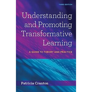 Cranton, Patricia Understanding and Promoting Transformative Learning: A Guide to Theory and Practice Cranton, Patricia Understanding and Promoting Transformative Learning: A Guide to Theory and Practice