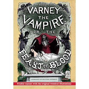 Rymer, James Malcolm The Illustrated Varney the Vampire; or, The Feast of Blood — In Two Volumes — Volume I: A Romance of Exciting Interest — Original Title: Varney the Vampyre Rymer, James Malcolm The Illustrated Varney the Vampire; or, The Feast of Blood — In Two Volumes — Volume I: A Romance of Exciting Interest — Original Title: Varney the Vampyre