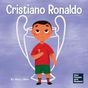 Nhin, Mary Cristiano Ronaldo: A Kid’s Book About Talent Without Working Hard is Nothing: 36 (Mini Movers and Shakers) Nhin, Mary Cristiano Ronaldo: A Kid’s Book About Talent Without Working Hard is Nothing: 36 (Mini Movers and Shakers)