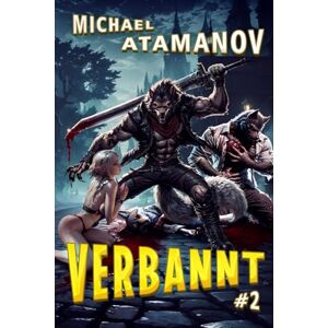 Atamanov, Michael Verbannt (Buch 2): Eine LitRPG Fantasy Abenteuer Serie Atamanov, Michael Verbannt (Buch 2): Eine LitRPG Fantasy Abenteuer Serie