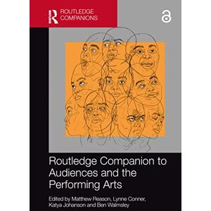 Routledge Companion to Audiences and the Performing Arts (Audience Research) Routledge Companion to Audiences and the Performing Arts (Audience Research)