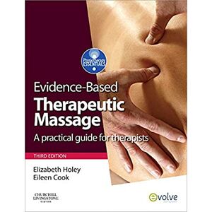 Holey MA Cert Ed MCSP HPC-Registered, Elizabeth A. Evidence-based Therapeutic Massage: A Practical Guide for Therapists (Physiotherapy Essentials) Holey MA Cert Ed MCSP HPC-Registered, Elizabeth A. Evidence-based Therapeutic Massage: A Practical Guide for Therapists (Physiotherapy Essentials)