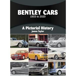 Taylor Bentley Cars 1933 to 2020: A Pictorial History: 25 Taylor Bentley Cars 1933 to 2020: A Pictorial History: 25