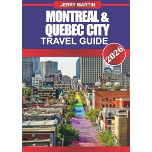 martin, Jerry Montréal & Québec City Travel Guide 2026: Discover European Charm, Historic Streets, and Local Culture in Canada’s French Heartland martin, Jerry Montréal & Québec City Travel Guide 2026: Discover European Charm, Historic Streets, and Local Culture in Canada’s French Heartland