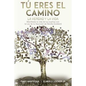 Mantegna, Fabio Tú eres el Camino, la Verdad y la Vida: Manifiesta la vida de tus sueños con la Ley de la Asunción de Neville Goddard Un libro sobre el éxito y la ... con Neville Goddard y la Ley de la Asunción) Mantegna, Fabio Tú eres el Camino, la Verdad y la Vida: Manifiesta la vida de tus sueños con la Ley de la Asunción de Neville Goddard Un libro sobre el éxito y la ... con Neville Goddard y la Ley de la Asunción)