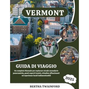 Twainford, Bertha Vermont Guida di viaggio 2025: Un completo Manuale per esplorare strade secondarie panoramiche, ponti coperti iconici, cittadine affascinanti ed esperienze locali indimenticabili Twainford, Bertha Vermont Guida di viaggio 2025: Un completo Manuale per esplorare strade secondarie panoramiche, ponti coperti iconici, cittadine affascinanti ed esperienze locali indimenticabili