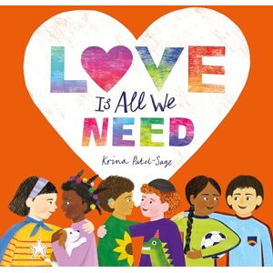 Patel-Sage, Krina Love is All We Need Patel-Sage, Krina Love is All We Need