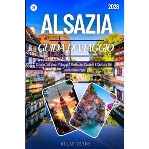 Veyne, Atlas ALSAZIA GUIDA DI VIAGGIO 2026: Strade Del Vino, Villaggi A Graticcio, Castelli E Cultura Nel Cuore Dell'europa Veyne, Atlas ALSAZIA GUIDA DI VIAGGIO 2026: Strade Del Vino, Villaggi A Graticcio, Castelli E Cultura Nel Cuore Dell'europa