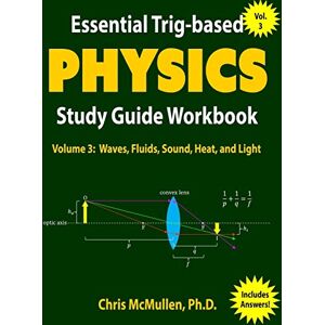 McMullen, Chris Essential Trig-based Physics Study Guide Workbook: Waves, Fluids, Sound, Heat, and Light: Volume 3 (Learn Physics Step-by-Step) McMullen, Chris Essential Trig-based Physics Study Guide Workbook: Waves, Fluids, Sound, Heat, and Light: Volume 3 (Learn Physics Step-by-Step)