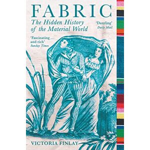 Finlay, Victoria Fabric: The Hidden History of the Material World Finlay, Victoria Fabric: The Hidden History of the Material World