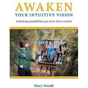 Nondé, Mary Awaken Your Intuitive Vision: Unlocking possibilities you never knew existed Nondé, Mary Awaken Your Intuitive Vision: Unlocking possibilities you never knew existed