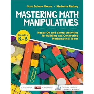 Moore, Sara Delano Mastering Math Manipulatives, Grades K-3: Hands-On and Virtual Activities for Building and Connecting Mathematical Ideas (Corwin Mathematics Series) Moore, Sara Delano Mastering Math Manipulatives, Grades K-3: Hands-On and Virtual Activities for Building and Connecting Mathematical Ideas (Corwin Mathematics Series)