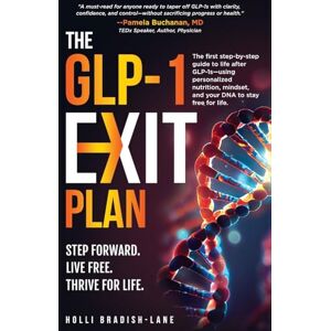 Bradish-Lane, Holli L The GLP-1 Exit Plan: The first step-by-step guide to life after GLP-1s-using personalized nutrition, mindset, and your DNA to stay free for life. Bradish-Lane, Holli L The GLP-1 Exit Plan: The first step-by-step guide to life after GLP-1s-using personalized nutrition, mindset, and your DNA to stay free for life.