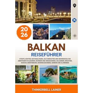 Lainer, Thinkerbell BALKAN REISEFÜHRER 2026: Städte, Küsten, Nationalparks, Kulturrouten und unvergessliche Abenteuer in Albanien, Bosnien und Herzegowina, Bulgarien, ... Nordmazedonien, Serbien und Slowenien Lainer, Thinkerbell BALKAN REISEFÜHRER 2026: Städte, Küsten, Nationalparks, Kulturrouten und unvergessliche Abenteuer in Albanien, Bosnien und Herzegowina, Bulgarien, ... Nordmazedonien, Serbien und Slowenien