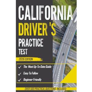 fernand, Noah California Driver's Practice Test 2026: Exam Prep Book with 5 Full Practice Tests and Over 500 Real-Life Scenarios Questions to Ace Your DMV Exam with Ease fernand, Noah California Driver's Practice Test 2026: Exam Prep Book with 5 Full Practice Tests and Over 500 Real-Life Scenarios Questions to Ace Your DMV Exam with Ease