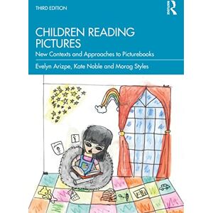 Arizpe, Evelyn Children Reading Pictures: New Contexts and Approaches to Picturebooks Arizpe, Evelyn Children Reading Pictures: New Contexts and Approaches to Picturebooks