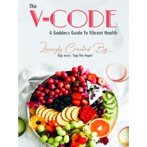Jones, Gigi The V-Code: A Goddess Guide to Vibrant Health Jones, Gigi The V-Code: A Goddess Guide to Vibrant Health