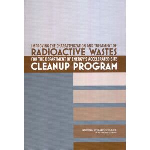 National Academy of Sciences Improving the Characterization and Treatment of Radioactive Wastes for the Department of Energy's Accelerated Site Cleanup Program National Academy of Sciences Improving the Characterization and Treatment of Radioactive Wastes for the Department of Energy's Accelerated Site Cleanup Program