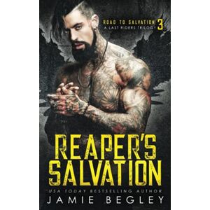 Begley, Jamie Reaper's Salvation: A Last Riders Trilogy Begley, Jamie Reaper's Salvation: A Last Riders Trilogy
