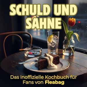 Frank, Paul Schuld und Sahne: Das inoffizielle Kochbuch für Fans von Fleabag. 40 Rezepte für jedes Kochlevel: schnell, lecker, einfach Frank, Paul Schuld und Sahne: Das inoffizielle Kochbuch für Fans von Fleabag. 40 Rezepte für jedes Kochlevel: schnell, lecker, einfach