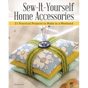 Cheryl Owen Sew-It-Yourself Home Accessories: 21 Practical Projects to Make in a Weekend (IMM Lifestyle Books) Stash-Busting Projects with Beginner-Friendly Step-by-Step Instructions & More Than 200 Color Photos Cheryl Owen Sew-It-Yourself Home Accessories: 21 Practical Projects to Make in a Weekend (IMM Lifestyle Books) Stash-Busting Projects with Beginner-Friendly Step-by-Step Instructions & More Than 200 Color Photos