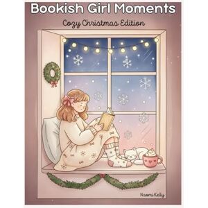 Kelly, Naomi Bookish Girl Moments: Cozy Christmas Edition: Cozy Bookish Christmas Colouring Book for Adults Relaxing Winter Reading Scenes, Cozy Cafés, Fairy ... Vibes (Bookish Girl Moments Colouring Book) Kelly, Naomi Bookish Girl Moments: Cozy Christmas Edition: Cozy Bookish Christmas Colouring Book for Adults Relaxing Winter Reading Scenes, Cozy Cafés, Fairy ... Vibes (Bookish Girl Moments Colouring Book)