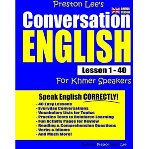 Preston Lee's Conversation English For Khmer Speakers Lesson 1 40 (British Version) (Preston Lee's English For Khmer Speakers (British Version)) Preston Lee's Conversation English For Khmer Speakers Lesson 1 40 (British Version) (Preston Lee's English For Khmer Speakers (British Version))