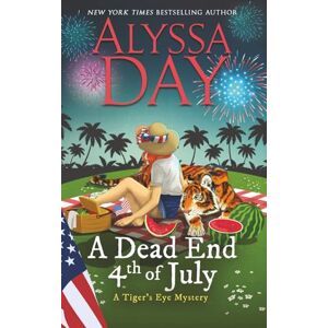 Day, Alyssa A Dead End Fourth of July: Tiger's Eye Mysteries Day, Alyssa A Dead End Fourth of July: Tiger's Eye Mysteries