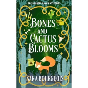 Bourgeois, Sara Bones and Cactus Blooms: 2 (The Haunted Ranch Mysteries) Bourgeois, Sara Bones and Cactus Blooms: 2 (The Haunted Ranch Mysteries)