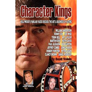 Scott Character Kings: Hollywood's Familiar Faces Discuss the Art & Business of Acting Scott Character Kings: Hollywood's Familiar Faces Discuss the Art & Business of Acting