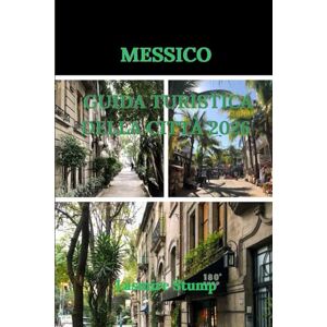 stump, Lasmire MESSICO GUIDA TURISTICA DELLA CITTÀ 2026: "Alla scoperta del cuore del Messico: una guida pratica alla ricca cultura, ai tesori nascosti e alle esperienze vibranti di Città del Messico stump, Lasmire MESSICO GUIDA TURISTICA DELLA CITTÀ 2026: "Alla scoperta del cuore del Messico: una guida pratica alla ricca cultura, ai tesori nascosti e alle esperienze vibranti di Città del Messico