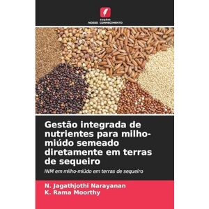 Narayanan, N Jagathjothi Gestão integrada de nutrientes para milho-miúdo semeado diretamente em terras de sequeiro: INM em milho-miúdo em terras de sequeiro Narayanan, N Jagathjothi Gestão integrada de nutrientes para milho-miúdo semeado diretamente em terras de sequeiro: INM em milho-miúdo em terras de sequeiro