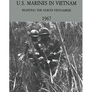 Telfer, USMC, Major Gary L. U.S. Marines in Vietnam: Fighting the North Vietnamese 1967 (Marine Corps Vietnam Series) Telfer, USMC, Major Gary L. U.S. Marines in Vietnam: Fighting the North Vietnamese 1967 (Marine Corps Vietnam Series)