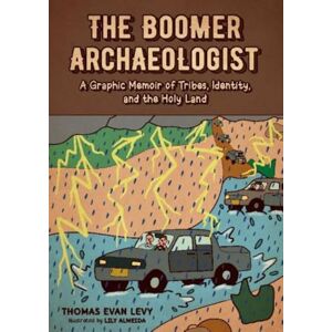 Levy, Thomas Evan The Boomer Archaeologist: A Graphic Memoir of Tribes, Identity and the Holy Land Levy, Thomas Evan The Boomer Archaeologist: A Graphic Memoir of Tribes, Identity and the Holy Land