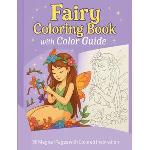ELGAK, TAGRED Fairy Coloring Book with Color Guide: A Magical Coloring Book for Kids Ages 4–8 with Colored Reference Pages to Inspire Creativity ELGAK, TAGRED Fairy Coloring Book with Color Guide: A Magical Coloring Book for Kids Ages 4–8 with Colored Reference Pages to Inspire Creativity