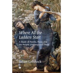 Lovelock, Julian Where All the Ladders Start: A Study of Poems, Poets and the People who Inspired Them Lovelock, Julian Where All the Ladders Start: A Study of Poems, Poets and the People who Inspired Them