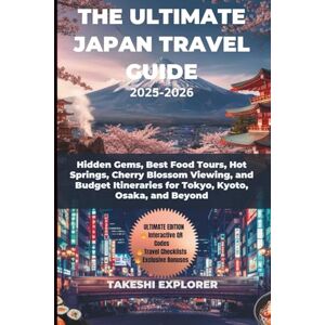 EXPLORER, TAKESHI THE ULTIMATE JAPAN TRAVEL GUIDE 2025-2026: Hidden Gems, Best Food Tours, Hot Springs, Cherry Blossom Viewing, and Budget Itineraries for Tokyo, Kyoto, Osaka, and Beyond EXPLORER, TAKESHI THE ULTIMATE JAPAN TRAVEL GUIDE 2025-2026: Hidden Gems, Best Food Tours, Hot Springs, Cherry Blossom Viewing, and Budget Itineraries for Tokyo, Kyoto, Osaka, and Beyond