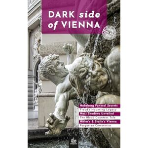 Just, Maximilian Dark Side of Vienna: Unique Walks (Urban Expedition Europe) Just, Maximilian Dark Side of Vienna: Unique Walks (Urban Expedition Europe)
