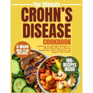 A. Bowman, Rachele The Ultimate Crohn’s Disease Cookbook: 180+ Soothing, Low-Residue Recipes & 4-Week Meal Plans to Relieve Symptoms, Soothe Digestion, and Support Gut Health A. Bowman, Rachele The Ultimate Crohn’s Disease Cookbook: 180+ Soothing, Low-Residue Recipes & 4-Week Meal Plans to Relieve Symptoms, Soothe Digestion, and Support Gut Health