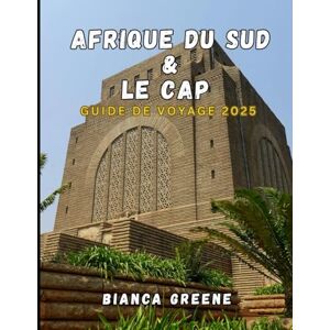 GREENE, BIANCA AFRIQUE DU SUD & LE CAP GUIDE DE VOYAGE 2025: Explorez la beauté sauvage, les villes dynamiques et la riche culture du joyau de la couronne d'Afrique du Sud GREENE, BIANCA AFRIQUE DU SUD & LE CAP GUIDE DE VOYAGE 2025: Explorez la beauté sauvage, les villes dynamiques et la riche culture du joyau de la couronne d'Afrique du Sud