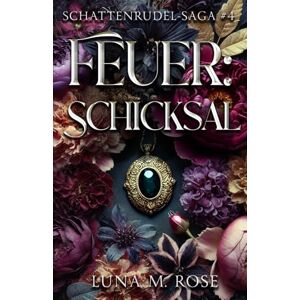 Rose, Luna M. Feuer: Schicksal: Eine paranormale Liebesgeschichte mit Fated Mates und verbotener Liebe (Schattenrudel-Saga) Rose, Luna M. Feuer: Schicksal: Eine paranormale Liebesgeschichte mit Fated Mates und verbotener Liebe (Schattenrudel-Saga)
