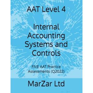 Ltd, MarZar AAT Level 4 Internal Accounting Systems and Controls: FIVE AAT Practice Assessments (Q2022) Ltd, MarZar AAT Level 4 Internal Accounting Systems and Controls: FIVE AAT Practice Assessments (Q2022)