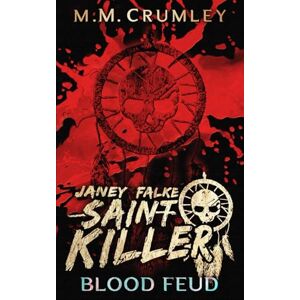 Crumley, M.M. Janey Falke Saint Killer: Blood Feud (Janey Falke: Saint Killer Series) Crumley, M.M. Janey Falke Saint Killer: Blood Feud (Janey Falke: Saint Killer Series)