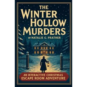 Prather, Natalie G. THE WINTER HOLLOW MURDERS The Advent Calendar Whodunit Mystery: An Interactive Christmas Escape Room Adventure Full of Clues and Secrets Prather, Natalie G. THE WINTER HOLLOW MURDERS The Advent Calendar Whodunit Mystery: An Interactive Christmas Escape Room Adventure Full of Clues and Secrets
