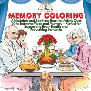 Liberty, Leo Memory Coloring: A Nostalgic and Soothing Book for Adults Over 50 to Improve Mood and Memory – Perfect for Supporting Brain Health and Preventing Dementia (Art & Mind) Liberty, Leo Memory Coloring: A Nostalgic and Soothing Book for Adults Over 50 to Improve Mood and Memory – Perfect for Supporting Brain Health and Preventing Dementia (Art & Mind)