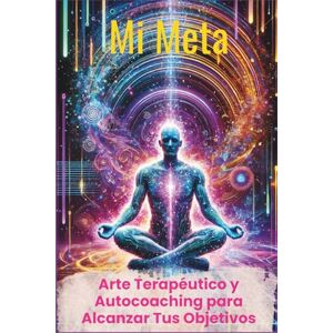 Voyage, Psycho Mi Meta: Arte Terapéutico y Autocoaching para Alcanzar Tus Objetivos: Ejercicios Creativos de Mindfulness y Autorreflexión para el Crecimiento Personal y la Motivación (Arte y Terapia para el Alma) Voyage, Psycho Mi Meta: Arte Terapéutico y Autocoaching para Alcanzar Tus Objetivos: Ejercicios Creativos de Mindfulness y Autorreflexión para el Crecimiento Personal y la Motivación (Arte y Terapia para el Alma)