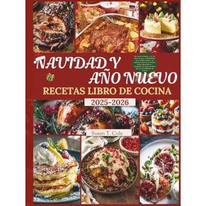 T. Cole, Susan NAVIDAD Y AÑO NUEVO RECETAS LIBRO DE COCINA: 100 recetas navideñas y de Año Nuevo sin estrés con ingredientes que se pueden preparar con antelación, ... crono (Seasonal Recipes and Cookbook Series) T. Cole, Susan NAVIDAD Y AÑO NUEVO RECETAS LIBRO DE COCINA: 100 recetas navideñas y de Año Nuevo sin estrés con ingredientes que se pueden preparar con antelación, ... crono (Seasonal Recipes and Cookbook Series)