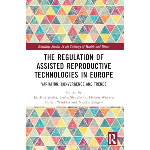 The Regulation of Assisted Reproductive Technologies in Europe: Variation, Convergence and Trends (Routledge Studies in the Sociology of Health and Illness) The Regulation of Assisted Reproductive Technologies in Europe: Variation, Convergence and Trends (Routledge Studies in the Sociology of Health and Illness)