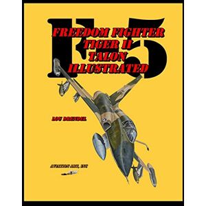 Drendel, Lou F-5 Illustrated: Freedom Fighter Tiger II Talon Drendel, Lou F-5 Illustrated: Freedom Fighter Tiger II Talon